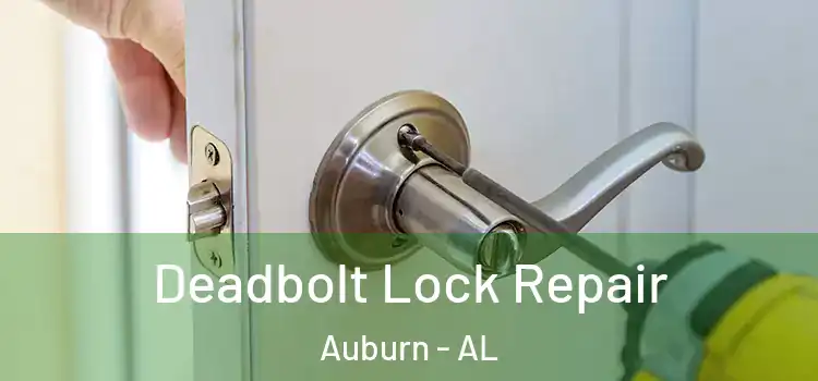 Deadbolt Lock Repair Auburn - AL