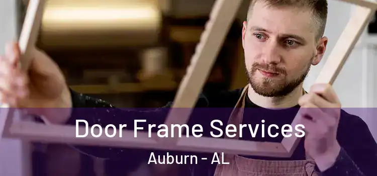 Door Frame Services Auburn - AL