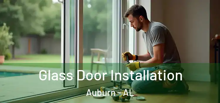 Glass Door Installation Auburn - AL