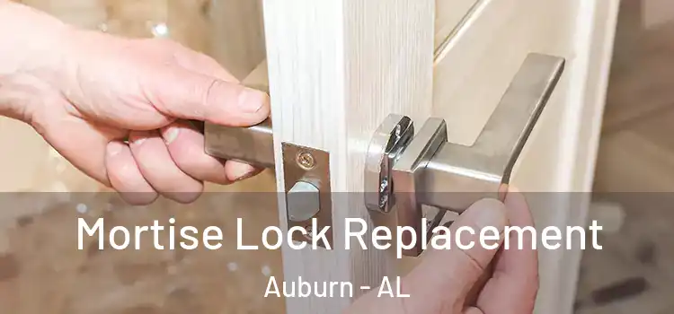Mortise Lock Replacement Auburn - AL